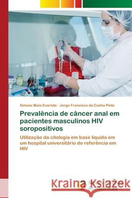 Prevalência de câncer anal em pacientes masculinos HIV soropositivos Evaristo, Simone Maia 9786202804615