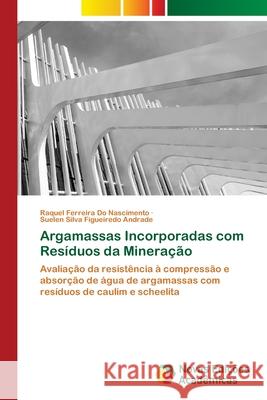 Argamassas Incorporadas com Resíduos da Mineração Raquel Ferreira Do Nascimento, Suelen Silva Figueiredo Andrade 9786202804622 Novas Edicoes Academicas