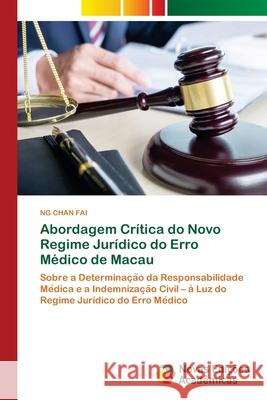 Abordagem Crítica do Novo Regime Jurídico do Erro Médico de Macau Chan Fai, Ng 9786202805216 Novas Edicoes Academicas