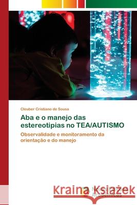 Aba e o manejo das estereotipias no TEA/AUTISMO Cleuber Cristiano de Sousa 9786202805551 Novas Edicoes Academicas