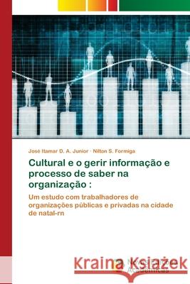 Cultural e o gerir informação e processo de saber na organização Junior, José Itamar D. a. 9786202805780 Novas Edicoes Academicas