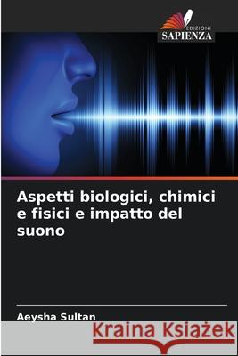 Aspetti biologici, chimici e fisici e impatto del suono Sultan, Aeysha 9786202805971