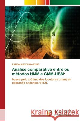 Análise comparativa entre os métodos HMM e GMM-UBM Martins, Ramon Mayor 9786202806008