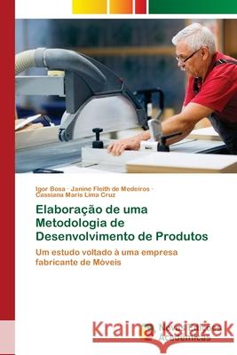 Elaboração de uma Metodologia de Desenvolvimento de Produtos Igor Bosa, Janine Fleith de Medeiros, Cassiana Maris Lima Cruz 9786202806084