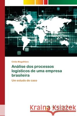 Análise dos processos logísticos de uma empresa brasileira Magalhães, Cintia 9786202806152