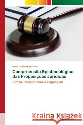 Compreensão Epistemológica das Proposições Jurídicas Jiménez Serrano, Pablo 9786202806268 Novas Edicoes Academicas