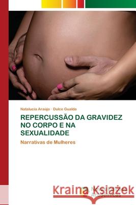 Repercussão Da Gravidez No Corpo E Na Sexualidade Natalucia Araújo, Dulce Gualda 9786202806282 Novas Edicoes Academicas