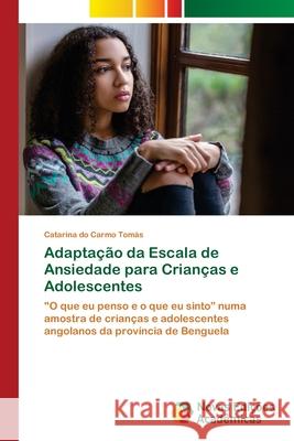 Adaptação da Escala de Ansiedade para Crianças e Adolescentes Catarina Do Carmo Tomás 9786202806381