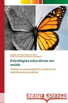 Estratégias educativas em saúde Silva, Cláudia Cristina Rolim Da 9786202806428