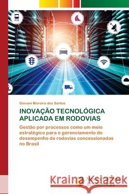 Inovação Tecnológica Aplicada Em Rodovias Giovani Moreira Dos Santos 9786202806435