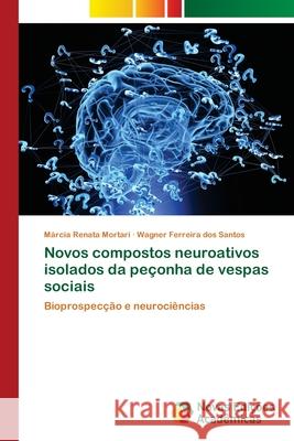 Novos compostos neuroativos isolados da peçonha de vespas sociais Mortari, Márcia Renata 9786202806510