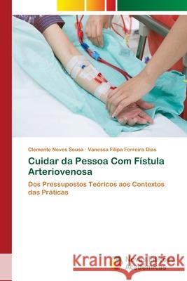 Cuidar da Pessoa Com Fístula Arteriovenosa Sousa, Clemente Neves 9786202806589 Novas Edicoes Academicas