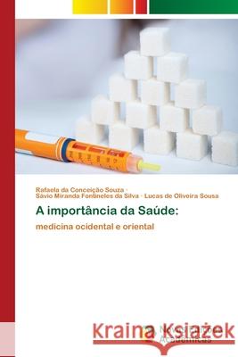 A importância da Saúde Rafaela Da Conceição Souza, Sávio Miranda Fontineles Da Silva, Lucas de Oliveira Sousa 9786202806619 Novas Edicoes Academicas