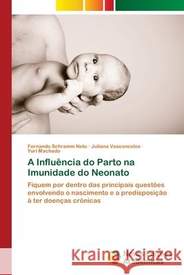 A Influência do Parto na Imunidade do Neonato Schramm Neto, Fernando 9786202806749