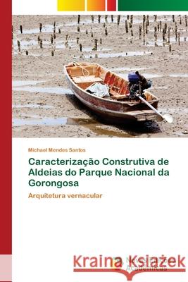 Caracterização Construtiva de Aldeias do Parque Nacional da Gorongosa Michael Mendes Santos 9786202806770