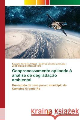 Geoprocessamento aplicado á análise de degradação ambiental Aragão, Keviane Pereira 9786202806855 Novas Edicoes Academicas