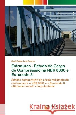 Estruturas - Estudo da Carga de Compressão na NBR 8800 e Eurocode 3 Leal Soares, José Pedro 9786202806879 Novas Edicoes Academicas