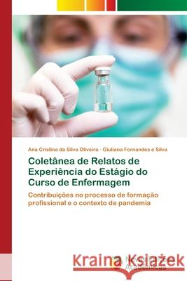 Coletânea de Relatos de Experiência do Estágio do Curso de Enfermagem Da Silva Oliveira, Ana Cristina 9786202806992