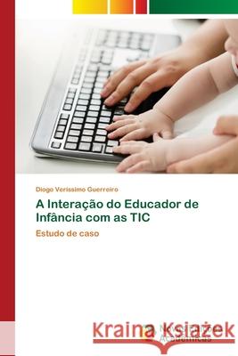 A Interação do Educador de Infância com as TIC Veríssimo Guerreiro, Diogo 9786202807197 Novas Edicoes Academicas