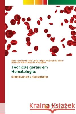 Técnicas gerais em Hematologia Sara Tamiris Da Silva Costa, Higo José Neri Da Silva, Aldenora Maria Ximenes Rodrigues 9786202807227