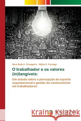 O trabalhador e os valores (in)tangíveis Grangeiro, Sara Ruth a. 9786202807364 Novas Edicoes Academicas