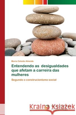 Entendendo as desigualdades que afetam a carreira das mulheres Maria Celeste Almeida 9786202807623 Novas Edicoes Academicas