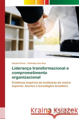 Liderança transformacional e comprometimento organizacional Pires, Dessirê 9786202807678