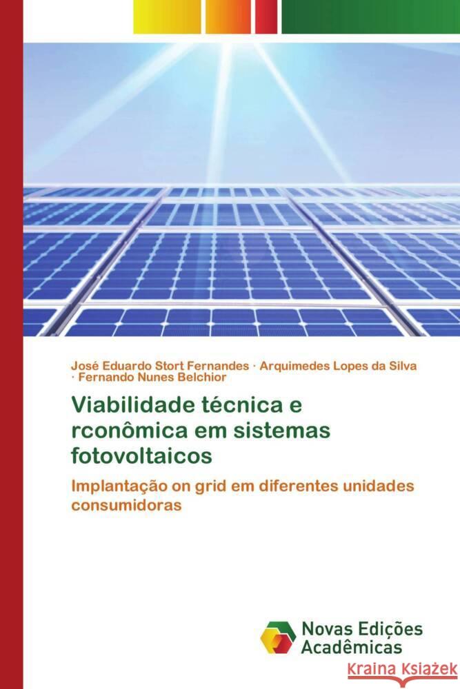 Viabilidade técnica e rconômica em sistemas fotovoltaicos Fernandes, José Eduardo Stort, Silva, Arquimedes Lopes da, Belchior, Fernando Nunes 9786202808019