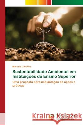 Sustentabilidade Ambiental em Instituições de Ensino Superior Marcela Cardoso 9786202808125 Novas Edicoes Academicas