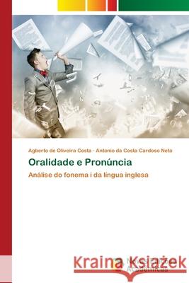 Oralidade e Pronúncia Agberto de Oliveira Costa, Antonio Da Costa Cardoso Neto 9786202808149