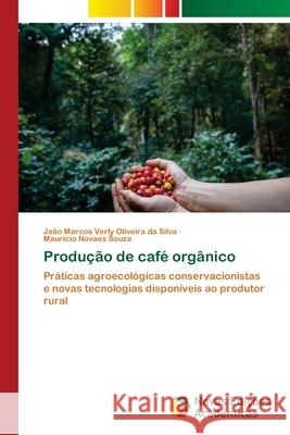 Produção de café orgânico Verly Oliveira Da Silva, João Marcos 9786202808262