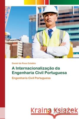 A Internacionalização da Engenharia Civil Portuguesa Da Rosa Eslabão, Daniel 9786202808408