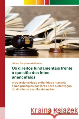 Os direitos fundamentais frente à questão dos fetos anencéfalos Oliveira, Juliana Gonçalves de 9786202808453