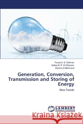 Generation, Conversion, Transmission and Storing of Energy Fouad A. S. Soliman Safaa M. R. El-Ghanam Karima A 9786202808781 LAP Lambert Academic Publishing