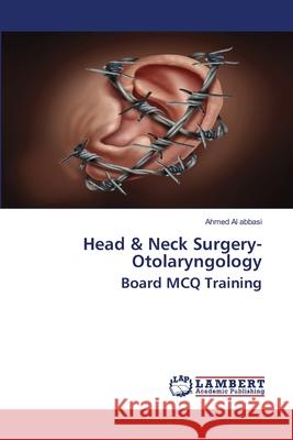 Head & Neck Surgery- Otolaryngology Board MCQ Training Ahmed Al Abbasi 9786202808804 LAP Lambert Academic Publishing