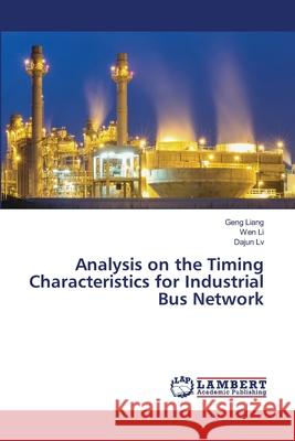 Analysis on the Timing Characteristics for Industrial Bus Network Geng Liang Wen Li Dajun LV 9786202809177 LAP Lambert Academic Publishing