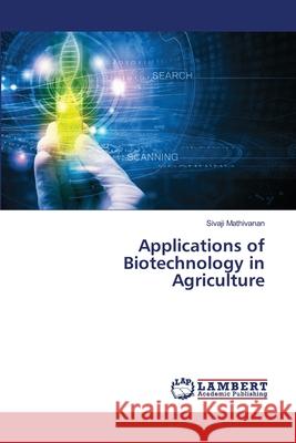 Applications of Biotechnology in Agriculture Sivaji Mathivanan 9786202809245 LAP Lambert Academic Publishing