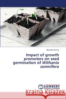 Impact of growth promoters on seed germination of Withania somnifera Narendra Kumar 9786202809283 LAP Lambert Academic Publishing