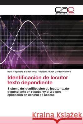 Identificación de locutor texto dependiente Blanco Ortiz, Raul Alejandro; Garzón Gamez, Nelson Javier 9786202809498