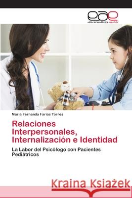 Relaciones Interpersonales, Internalización e Identidad Farias Torres, Maria Fernanda 9786202809542