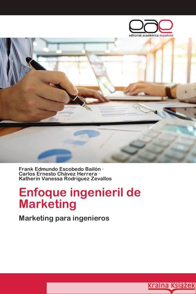 Enfoque ingenieril de Marketing Escobedo Bailón, Frank Edmundo, Chávez Herrera, Carlos Ernesto, Rodriguez Zevallos, Katherin Vanessa 9786202809641