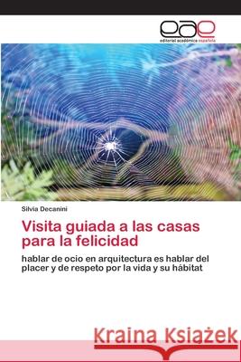 Visita guiada a las casas para la felicidad Silvia Decanini 9786202809658 Editorial Academica Espanola