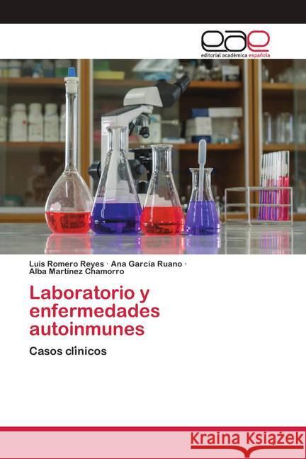 Laboratorio y enfermedades autoinmunes Romero Reyes, Luis, García Ruano, Ana, Martínez Chamorro, Alba 9786202809696