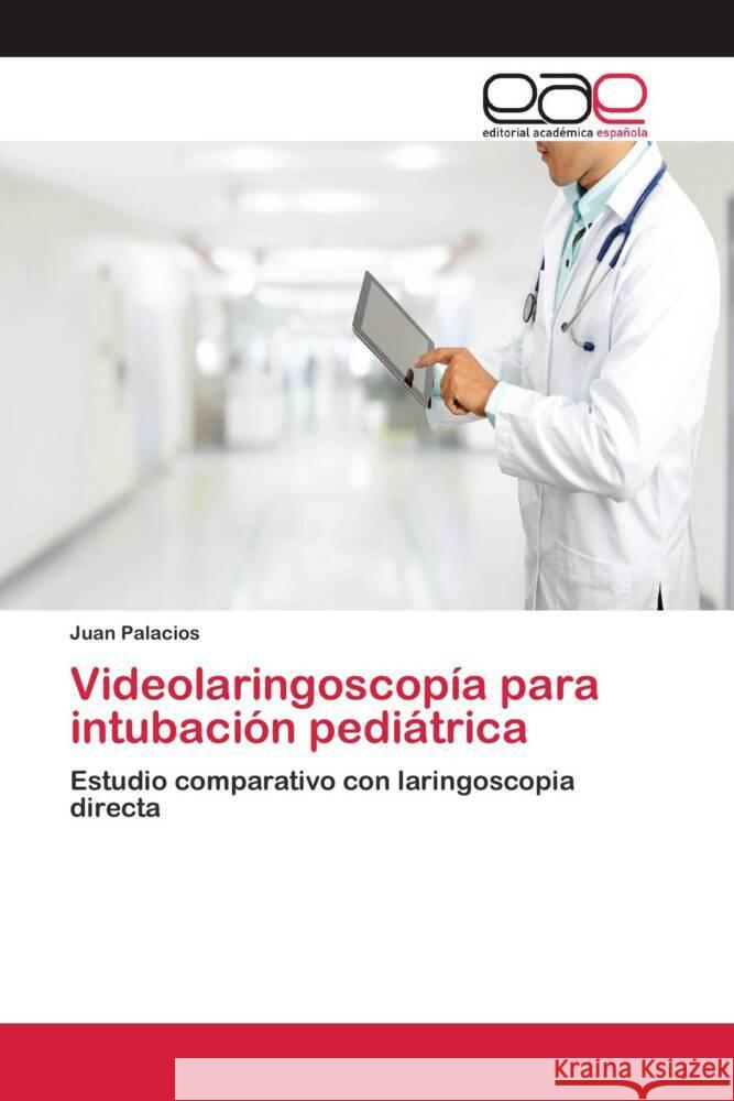 Videolaringoscopía para intubación pediátrica Palacios, Juan 9786202809702