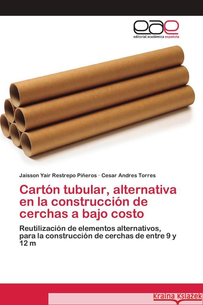 Cartón tubular, alternativa en la construcción de cerchas a bajo costo Restrepo Piñeros, Jaisson Yair, Torres, Cesar Andres 9786202809771