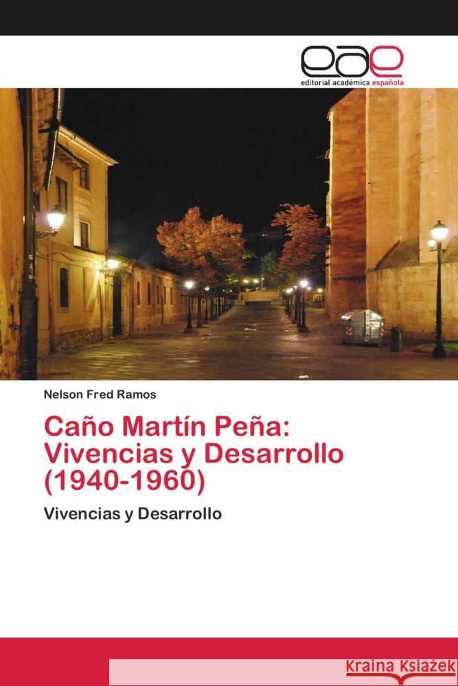 Caño Martín Peña: Vivencias y Desarrollo (1940-1960) Fred Ramos, Nelson 9786202809788