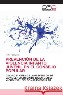 Prevención de la Violencia Infanto Juvenil En El Consejo Popular Rodríguez, Tellez 9786202809887