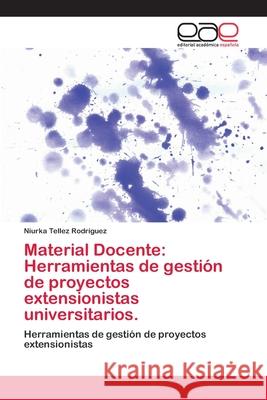 Material Docente: Herramientas de gestión de proyectos extensionistas universitarios. Niurka Tellez Rodríguez 9786202809917