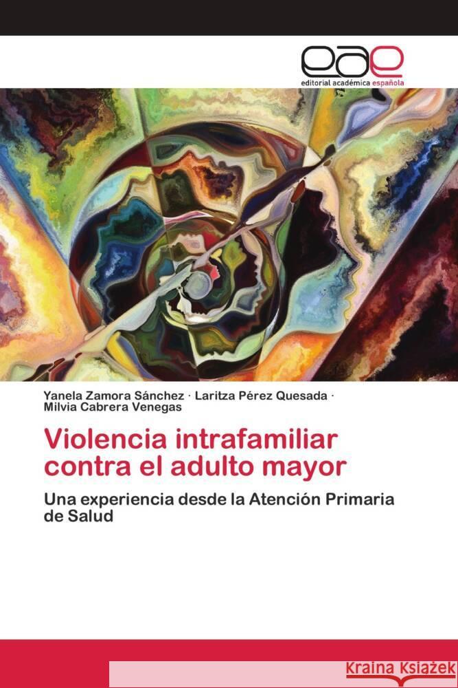 Violencia intrafamiliar contra el adulto mayor Zamora Sánchez, Yanela, Pérez  Quesada, Laritza, Cabrera Venegas, Milvia 9786202809962 Editorial Académica Española