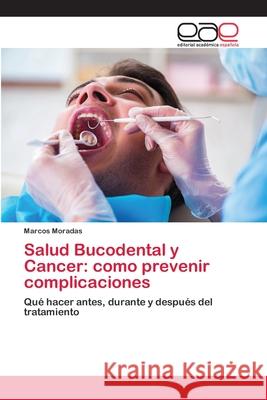 Salud Bucodental y Cancer: como prevenir complicaciones Marcos Moradas 9786202810197 Editorial Academica Espanola